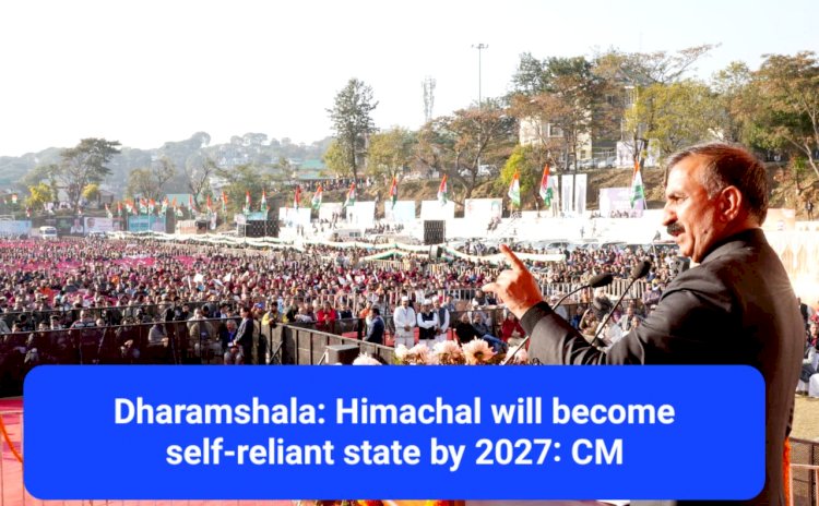 Dharamshala: Himachal will become self-reliant state by 2027: CM Sukhu