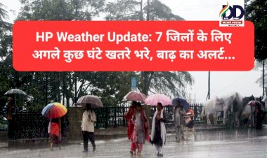 HP Weather Update: 7 जिलों के लिए अगले कुछ घंटे खतरे भरे, बाढ़ का अलर्ट... ddnewsportal.com